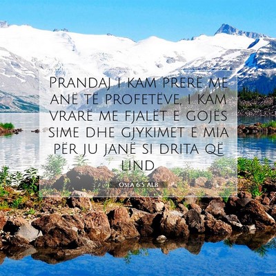 Picture 07 - Osea 6:5 ALB - Prandaj i kam prerë me anë të profetëve, i - Bible Verse Picture