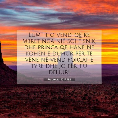 Picture 07 - Predikuesi 10:17 ALB - Lum ti, o vend, që ke mbret nga një soj fisnik, - Bible Verse Picture