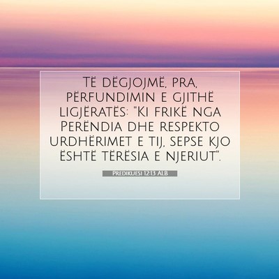 Picture 07 - Predikuesi 12:13 ALB - Të dëgjojmë, pra, përfundimin e gjithë - Bible Verse Picture