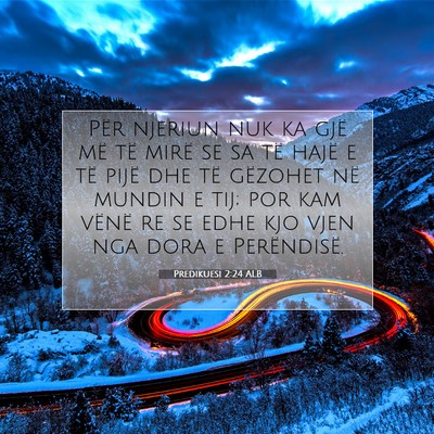 Picture 07 - Predikuesi 2:24 ALB - Për njeriun nuk ka gjë më të mirë se sa të - Bible Verse Picture