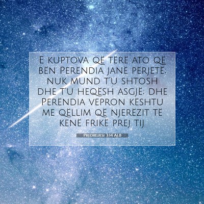 Picture 07 - Predikuesi 3:14 ALB - E kuptova që tërë ato që bën Perëndia janë - Bible Verse Picture
