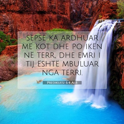 Picture 07 - Predikuesi 6:4 ALB - sepse ka ardhuar më kot dhe po ikën në terr, - Bible Verse Picture