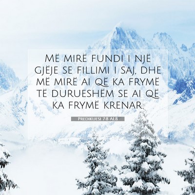 Picture 07 - Predikuesi 7:8 ALB - Më mirë fundi i një gjëje se fillimi i saj, - Bible Verse Picture