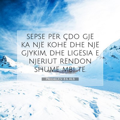 Picture 07 - Predikuesi 8:6 ALB - sepse për çdo gjë ka një kohë dhe një - Bible Verse Picture