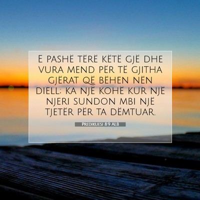Picture 07 - Predikuesi 8:9 ALB - E pashë tërë këtë gjë dhe vura mend për - Bible Verse Picture