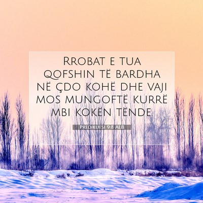 Picture 07 - Predikuesi 9:8 ALB - Rrobat e tua qofshin të bardha në çdo kohë - Bible Verse Picture