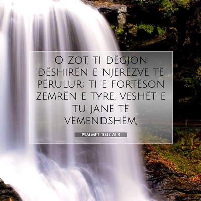 Picture 07 - Psalmet 10:17 ALB - O Zot, ti dëgjon dëshirën e njerëzve të - Bible Verse Picture
