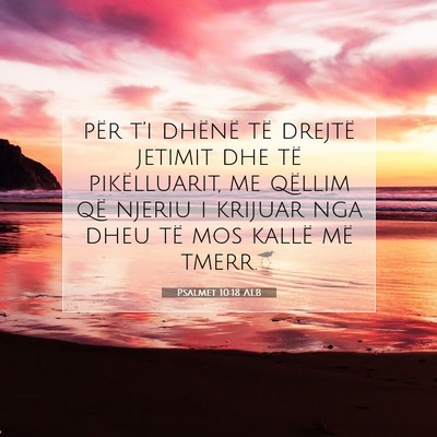 Picture 07 - Psalmet 10:18 ALB - për t’i dhënë të drejtë jetimit dhe të - Bible Verse Picture