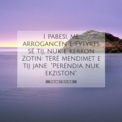 Picture 07 - Psalmet 10:4 ALB - I pabesi, me arrogancën e fytyrës së tij, nuk - Bible Verse Picture