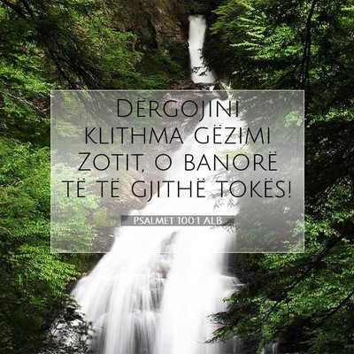 Picture 07 - Psalmet 100:1 ALB - Dërgojini klithma gëzimi Zotit, o banorë të - Bible Verse Picture