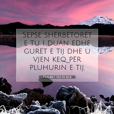 Picture 07 - Psalmet 102:14 ALB - Sepse shërbëtorët e tu i duan edhe gurët e - Bible Verse Picture