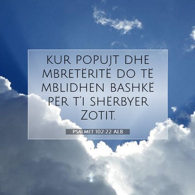 Picture 07 - Psalmet 102:22 ALB - kur popujt dhe mbretëritë do të mblidhen - Bible Verse Picture