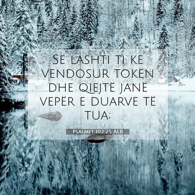 Picture 07 - Psalmet 102:25 ALB - Së lashti ti ke vendosur tokën dhe qiejtë - Bible Verse Picture
