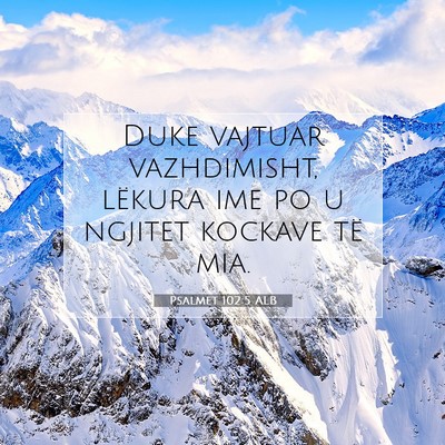 Picture 07 - Psalmet 102:5 ALB - Duke vajtuar vazhdimisht, lëkura ime po u - Bible Verse Picture