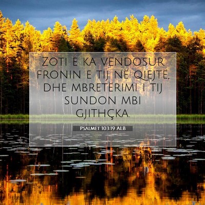 Picture 07 - Psalmet 103:19 ALB - Zoti e ka vendosur fronin e tij në qiejtë, dhe - Bible Verse Picture