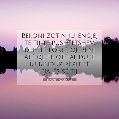 Picture 07 - Psalmet 103:20 ALB - Bekoni Zotin ju, engjëj të tij të pushtetshëm - Bible Verse Picture