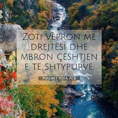 Picture 07 - Psalmet 103:6 ALB - Zoti vepron me drejtësi dhe mbron çështjen e - Bible Verse Picture
