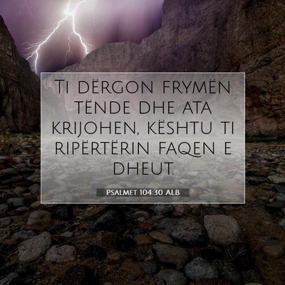 Picture 07 - Psalmet 104:30 ALB - Ti dërgon frymën tënde dhe ata krijohen, - Bible Verse Picture