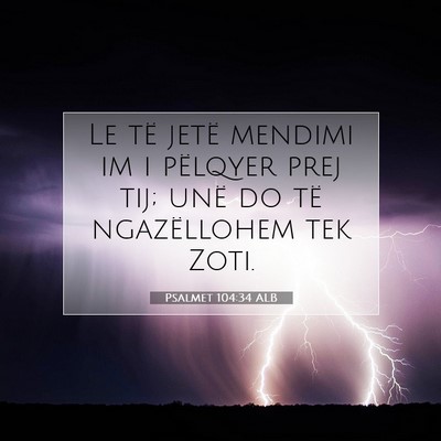 Picture 07 - Psalmet 104:34 ALB - Le të jetë mendimi im i pëlqyer prej tij; unë - Bible Verse Picture