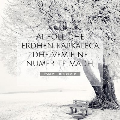 Picture 07 - Psalmet 105:34 ALB - Ai foli, dhe erdhën karkaleca dhe vemje në - Bible Verse Picture