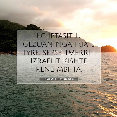Picture 07 - Psalmet 105:38 ALB - Egjiptasit u gëzuan nga ikja e tyre, sepse - Bible Verse Picture