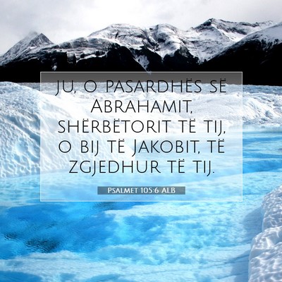 Picture 07 - Psalmet 105:6 ALB - ju, o pasardhës së Abrahamit, shërbëtorit të - Bible Verse Picture