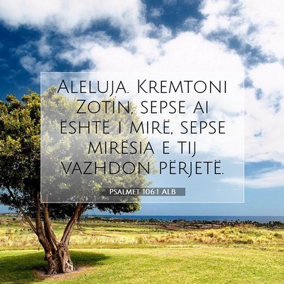 Picture 07 - Psalmet 106:1 ALB - Aleluja. Kremtoni Zotin, sepse ai është i - Bible Verse Picture