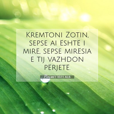 Picture 07 - Psalmet 107:1 ALB - Kremtoni Zotin, sepse ai është i mirë, sepse - Bible Verse Picture