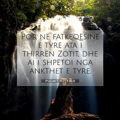 Picture 07 - Psalmet 107:13 ALB - Por në fatkeqësinë e tyre ata i thirrën - Bible Verse Picture