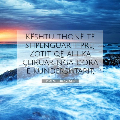 Picture 07 - Psalmet 107:2 ALB - Kështu thonë të shpenguarit prej Zotit që ai - Bible Verse Picture