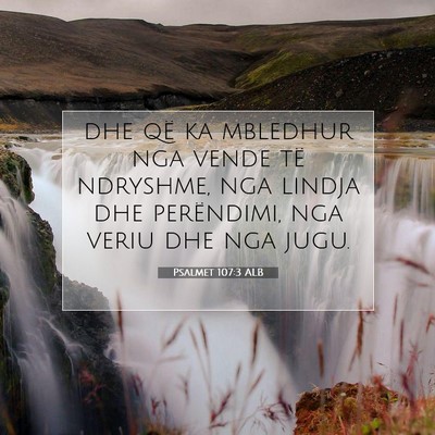 Picture 07 - Psalmet 107:3 ALB - dhe që ka mbledhur nga vende të ndryshme, nga - Bible Verse Picture