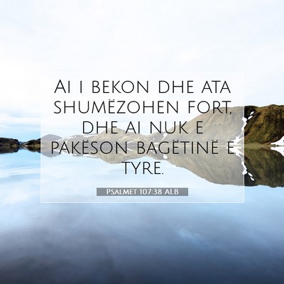Picture 07 - Psalmet 107:38 ALB - Ai i bekon dhe ata shumëzohen fort, dhe ai nuk e - Bible Verse Picture