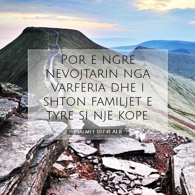 Picture 07 - Psalmet 107:41 ALB - Por e ngre nevojtarin nga varfëria dhe i shton - Bible Verse Picture