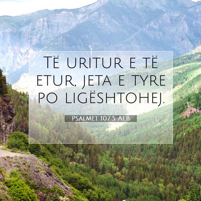 Picture 07 - Psalmet 107:5 ALB - Të uritur e të etur, jeta e tyre po - Bible Verse Picture