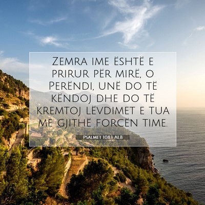 Picture 07 - Psalmet 108:1 ALB - Zemra ime është e prirur për mirë, o - Bible Verse Picture