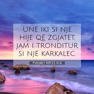 Picture 07 - Psalmet 109:23 ALB - Unë iki si një hije që zgjatet, jam i - Bible Verse Picture
