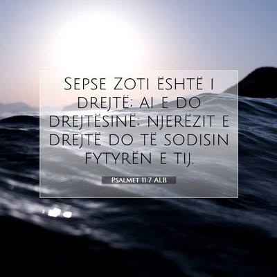 Picture 07 - Psalmet 11:7 ALB - Sepse Zoti është i drejtë; ai e do - Bible Verse Picture