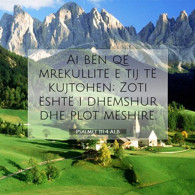Picture 07 - Psalmet 111:4 ALB - Ai bën që mrekullitë e tij të kujtohen; Zoti - Bible Verse Picture
