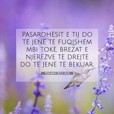 Picture 07 - Psalmet 112:2 ALB - Pasardhësit e tij do të jenë të fuqishëm mbi - Bible Verse Picture