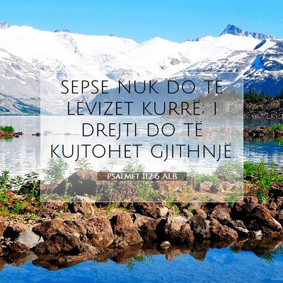 Picture 07 - Psalmet 112:6 ALB - sepse nuk do të lëvizet kurrë; i drejti do të - Bible Verse Picture