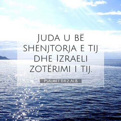 Picture 07 - Psalmet 114:2 ALB - Juda u bë shenjtorja e tij dhe Izraeli zotërimi - Bible Verse Picture