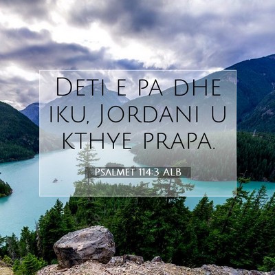 Picture 07 - Psalmet 114:3 ALB - Deti e pa dhe iku, Jordani u kthye - Bible Verse Picture
