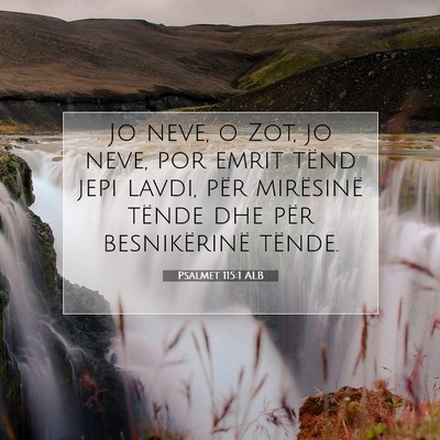 Picture 07 - Psalmet 115:1 ALB - Jo neve, o Zot, jo neve, por emrit tënd jepi - Bible Verse Picture