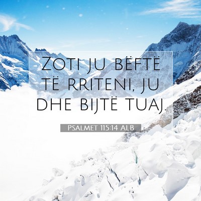 Picture 07 - Psalmet 115:14 ALB - Zoti ju bëftë të rriteni, ju dhe bijtë - Bible Verse Picture