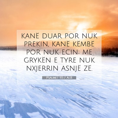 Picture 07 - Psalmet 115:7 ALB - kanë duar por nuk prekin, kanë këmbë por nuk - Bible Verse Picture