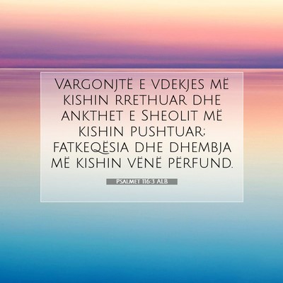 Picture 07 - Psalmet 116:3 ALB - Vargonjtë e vdekjes më kishin rrethuar dhe - Bible Verse Picture