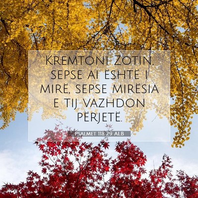 Picture 07 - Psalmet 118:29 ALB - Kremtoni Zotin, sepse ai është i mirë, sepse - Bible Verse Picture