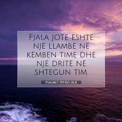 Picture 07 - Psalmet 119:105 ALB - Fjala jote është një llambë në këmbën time - Bible Verse Picture