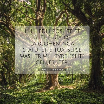 Picture 07 - Psalmet 119:118 ALB - Ti i hedh poshtë të gjithë ata që largohen - Bible Verse Picture
