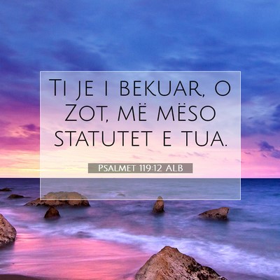 Picture 07 - Psalmet 119:12 ALB - Ti je i bekuar, o Zot, më mëso statutet e - Bible Verse Picture